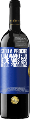 39,95 € Envio grátis | Vinho tinto Edição RED MBE Reserva Estou à procura de um amante que me dê mais sexo do que problemas Etiqueta Azul. Etiqueta personalizável Reserva 12 Meses Colheita 2014 Tempranillo