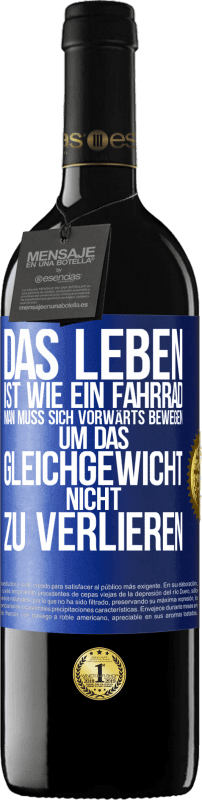 39,95 € Kostenloser Versand | Rotwein RED Ausgabe MBE Reserve Das Leben ist wie ein Fahrrad. Man muss sich vorwärts bewegen, um das Gleichgewicht nicht zu verlieren Blaue Markierung. Anpassbares Etikett Reserve 12 Monate Ernte 2015 Tempranillo