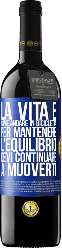 39,95 € Spedizione Gratuita | Vino rosso Edizione RED MBE Riserva La vita è come andare in bicicletta. Per mantenere l'equilibrio devi continuare a muoverti Etichetta Blu. Etichetta personalizzabile Riserva 12 Mesi Raccogliere 2015 Tempranillo