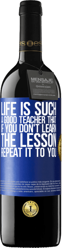 39,95 € Free Shipping | Red Wine RED Edition MBE Reserve Life is such a good teacher that if you don't learn the lesson, repeat it to you Blue Label. Customizable label Reserve 12 Months Harvest 2014 Tempranillo