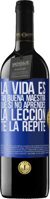 39,95 € Envío gratis | Vino Tinto Edición RED MBE Reserva La vida es tan buena maestra que si no aprendes la lección, te la repite Etiqueta Azul. Etiqueta personalizable Reserva 12 Meses Cosecha 2014 Tempranillo