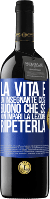 39,95 € Spedizione Gratuita | Vino rosso Edizione RED MBE Riserva La vita è un insegnante così buono che se non impari la lezione, ripeterla Etichetta Blu. Etichetta personalizzabile Riserva 12 Mesi Raccogliere 2015 Tempranillo