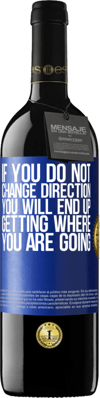 39,95 € Free Shipping | Red Wine RED Edition MBE Reserve If you do not change direction, you will end up getting where you are going Blue Label. Customizable label Reserve 12 Months Harvest 2016 Tempranillo