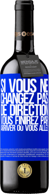 39,95 € Envoi gratuit | Vin rouge Édition RED MBE Réserve Si vous ne changez pas de direction, vous finirez par arriver où vous allez Étiquette Bleue. Étiquette personnalisable Réserve 12 Mois Récolte 2015 Tempranillo