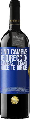 39,95 € Envío gratis | Vino Tinto Edición RED MBE Reserva Si no cambias de dirección, acabarás llegando donde te diriges Etiqueta Azul. Etiqueta personalizable Reserva 12 Meses Cosecha 2015 Tempranillo