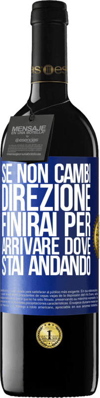 39,95 € Spedizione Gratuita | Vino rosso Edizione RED MBE Riserva Se non cambi direzione, finirai per arrivare dove stai andando Etichetta Blu. Etichetta personalizzabile Riserva 12 Mesi Raccogliere 2015 Tempranillo