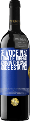 39,95 € Envio grátis | Vinho tinto Edição RED MBE Reserva Se você não mudar de direção, acabará chegando aonde está indo Etiqueta Azul. Etiqueta personalizável Reserva 12 Meses Colheita 2015 Tempranillo