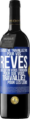 39,95 € Envoi gratuit | Vin rouge Édition RED MBE Réserve Si vous ne travaillez pas pour vos rêves quelqu'un vous trouvera pour que vous travailliez pour les leurs Étiquette Bleue. Étiquette personnalisable Réserve 12 Mois Récolte 2015 Tempranillo