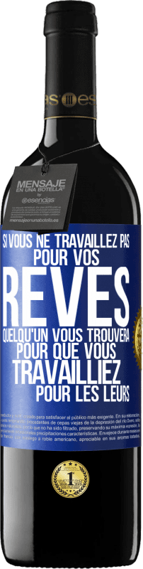 39,95 € Envoi gratuit | Vin rouge Édition RED MBE Réserve Si vous ne travaillez pas pour vos rêves quelqu'un vous trouvera pour que vous travailliez pour les leurs Étiquette Bleue. Étiquette personnalisable Réserve 12 Mois Récolte 2015 Tempranillo