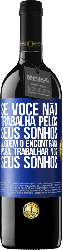 39,95 € Envio grátis | Vinho tinto Edição RED MBE Reserva Se você não trabalha pelos seus sonhos, alguém o encontrará para trabalhar nos seus sonhos Etiqueta Azul. Etiqueta personalizável Reserva 12 Meses Colheita 2015 Tempranillo