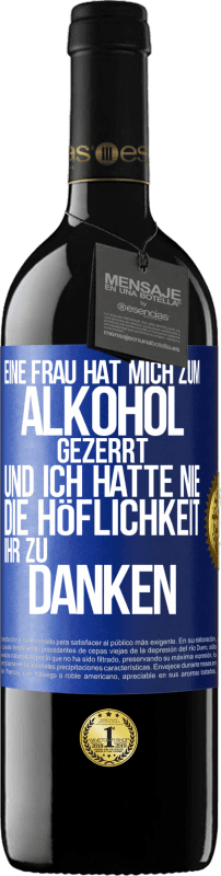 39,95 € Kostenloser Versand | Rotwein RED Ausgabe MBE Reserve Eine Frau hat mich zum Alkohol gezerrt .. Und ich hatte nie die Höflichkeit, ihr zu danken Blaue Markierung. Anpassbares Etikett Reserve 12 Monate Ernte 2015 Tempranillo