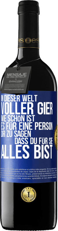 39,95 € Kostenloser Versand | Rotwein RED Ausgabe MBE Reserve In dieser Welt voller Gier, wie schön ist es für eine Person dir zu sagen, dass du für sie alles bist Blaue Markierung. Anpassbares Etikett Reserve 12 Monate Ernte 2016 Tempranillo
