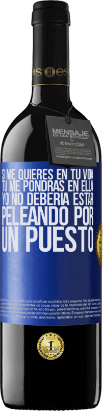 39,95 € Envío gratis | Vino Tinto Edición RED MBE Reserva Si me quieres en tu vida, tú me pondrás en ella. Yo no debería estar peleando por un puesto Etiqueta Azul. Etiqueta personalizable Reserva 12 Meses Cosecha 2015 Tempranillo