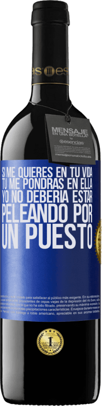 39,95 € Envío gratis | Vino Tinto Edición RED MBE Reserva Si me quieres en tu vida, tú me pondrás en ella. Yo no debería estar peleando por un puesto Etiqueta Azul. Etiqueta personalizable Reserva 12 Meses Cosecha 2016 Tempranillo