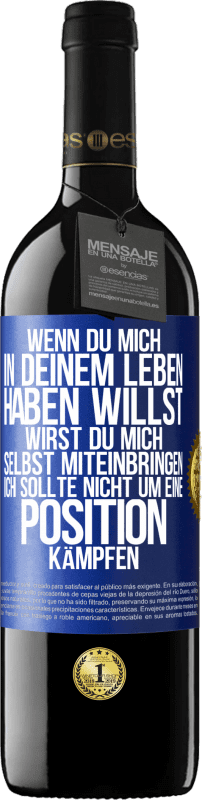 39,95 € Kostenloser Versand | Rotwein RED Ausgabe MBE Reserve Wenn du mich in deinem Leben haben willst, wirst du mich selbst miteinbringen. Ich sollte nicht um eine Position kämpfen Blaue Markierung. Anpassbares Etikett Reserve 12 Monate Ernte 2015 Tempranillo