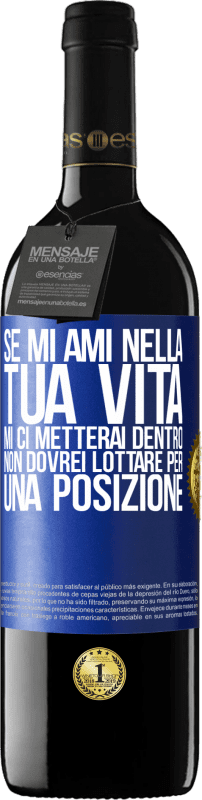 39,95 € Spedizione Gratuita | Vino rosso Edizione RED MBE Riserva Se mi ami nella tua vita, mi ci metterai dentro. Non dovrei lottare per una posizione Etichetta Blu. Etichetta personalizzabile Riserva 12 Mesi Raccogliere 2015 Tempranillo