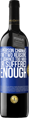 39,95 € Free Shipping | Red Wine RED Edition MBE Reserve A person changes for two reasons: he learned too much or suffered enough Blue Label. Customizable label Reserve 12 Months Harvest 2015 Tempranillo