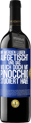 39,95 € Kostenloser Versand | Rotwein RED Ausgabe MBE Reserve Mir werden Lügen aufgetischt. Und das, wo ich doch mit Pinocchio studiert habe Blaue Markierung. Anpassbares Etikett Reserve 12 Monate Ernte 2014 Tempranillo