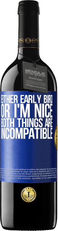 39,95 € Free Shipping | Red Wine RED Edition MBE Reserve Either early bird or I'm nice, both things are incompatible Blue Label. Customizable label Reserve 12 Months Harvest 2014 Tempranillo