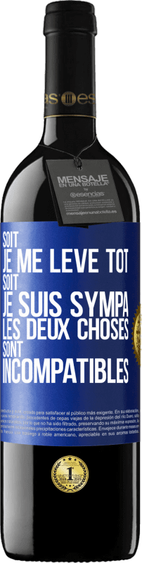 39,95 € Envoi gratuit | Vin rouge Édition RED MBE Réserve Soit je me lève tôt soit je suis sympa, les deux choses sont incompatibles Étiquette Bleue. Étiquette personnalisable Réserve 12 Mois Récolte 2015 Tempranillo