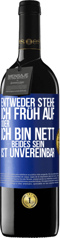 39,95 € Kostenloser Versand | Rotwein RED Ausgabe MBE Reserve Entweder stehe ich früh auf oder ich bin nett. Beides sein ist unvereinbar Blaue Markierung. Anpassbares Etikett Reserve 12 Monate Ernte 2015 Tempranillo