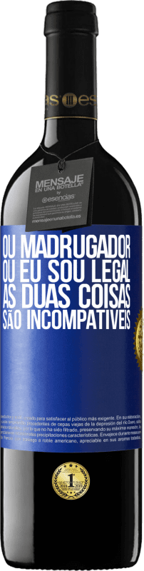 39,95 € Envio grátis | Vinho tinto Edição RED MBE Reserva Ou madrugador ou eu sou legal, as duas coisas são incompatíveis Etiqueta Azul. Etiqueta personalizável Reserva 12 Meses Colheita 2015 Tempranillo