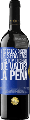 39,95 € Envío gratis | Vino Tinto Edición RED MBE Reserva No te estoy diciendo que será fácil, te estoy diciendo que valdrá la pena Etiqueta Azul. Etiqueta personalizable Reserva 12 Meses Cosecha 2015 Tempranillo