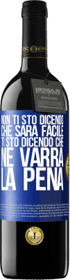 39,95 € Spedizione Gratuita | Vino rosso Edizione RED MBE Riserva Non ti sto dicendo che sarà facile, ti sto dicendo che ne varrà la pena Etichetta Blu. Etichetta personalizzabile Riserva 12 Mesi Raccogliere 2015 Tempranillo