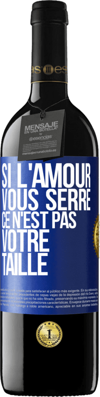 39,95 € Envoi gratuit | Vin rouge Édition RED MBE Réserve Si l'amour vous serre, ce n'est pas votre taille Étiquette Bleue. Étiquette personnalisable Réserve 12 Mois Récolte 2015 Tempranillo