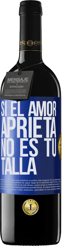 39,95 € Envío gratis | Vino Tinto Edición RED MBE Reserva Si el amor aprieta, no es tu talla Etiqueta Azul. Etiqueta personalizable Reserva 12 Meses Cosecha 2015 Tempranillo