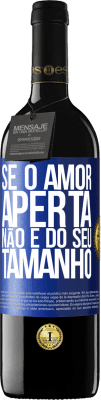 39,95 € Envio grátis | Vinho tinto Edição RED MBE Reserva Se o amor aperta, não é do seu tamanho Etiqueta Azul. Etiqueta personalizável Reserva 12 Meses Colheita 2014 Tempranillo