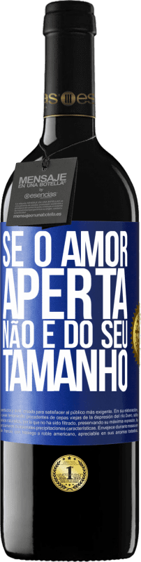 39,95 € Envio grátis | Vinho tinto Edição RED MBE Reserva Se o amor aperta, não é do seu tamanho Etiqueta Azul. Etiqueta personalizável Reserva 12 Meses Colheita 2015 Tempranillo