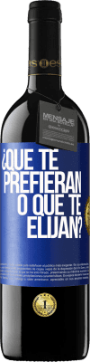 39,95 € Envío gratis | Vino Tinto Edición RED MBE Reserva ¿Que te prefieran, o que te elijan? Etiqueta Azul. Etiqueta personalizable Reserva 12 Meses Cosecha 2015 Tempranillo