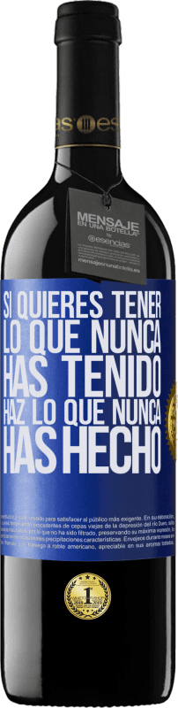 39,95 € Envío gratis | Vino Tinto Edición RED MBE Reserva Si quieres tener lo que nunca has tenido, haz lo que nunca has hecho Etiqueta Azul. Etiqueta personalizable Reserva 12 Meses Cosecha 2015 Tempranillo