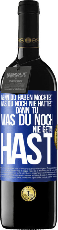 39,95 € Kostenloser Versand | Rotwein RED Ausgabe MBE Reserve Wenn du haben möchtest, was du noch nie hattest, dann tu, was du noch nie getan hast Blaue Markierung. Anpassbares Etikett Reserve 12 Monate Ernte 2015 Tempranillo