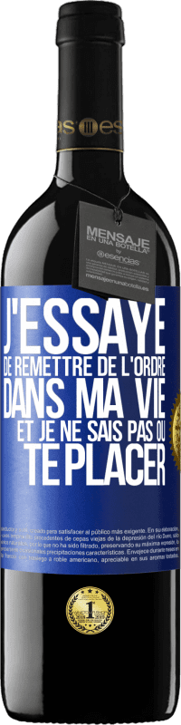 39,95 € Envoi gratuit | Vin rouge Édition RED MBE Réserve J'essaye de remettre de l'ordre dans ma vie et je ne sais pas où te placer Étiquette Bleue. Étiquette personnalisable Réserve 12 Mois Récolte 2015 Tempranillo