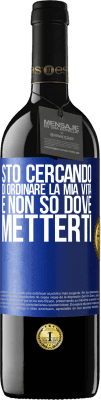 39,95 € Spedizione Gratuita | Vino rosso Edizione RED MBE Riserva Sto cercando di ordinare la mia vita e non so dove metterti Etichetta Blu. Etichetta personalizzabile Riserva 12 Mesi Raccogliere 2015 Tempranillo