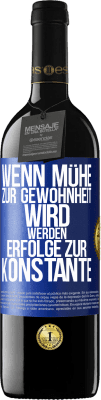 39,95 € Kostenloser Versand | Rotwein RED Ausgabe MBE Reserve Wenn Mühe zur Gewohnheit wird, werden Erfolge zur Konstante Blaue Markierung. Anpassbares Etikett Reserve 12 Monate Ernte 2014 Tempranillo