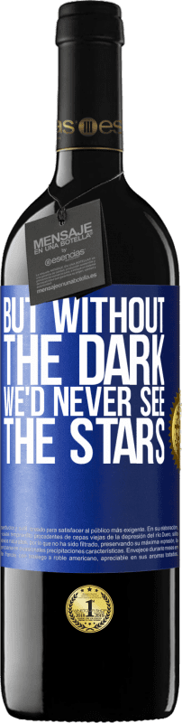 39,95 € Free Shipping | Red Wine RED Edition MBE Reserve But without the dark, we'd never see the stars Blue Label. Customizable label Reserve 12 Months Harvest 2014 Tempranillo