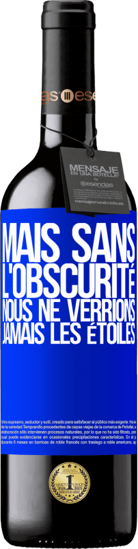 39,95 € Envoi gratuit | Vin rouge Édition RED MBE Réserve Mais sans l'obscurité, nous ne verrions jamais les étoiles Étiquette Bleue. Étiquette personnalisable Réserve 12 Mois Récolte 2015 Tempranillo