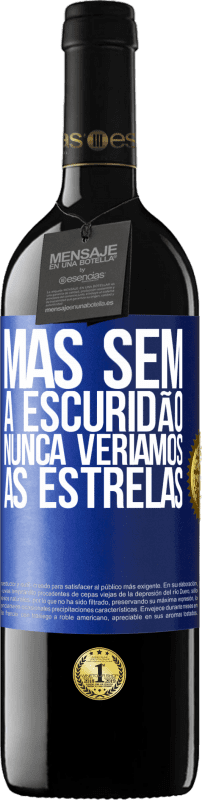 39,95 € Envio grátis | Vinho tinto Edição RED MBE Reserva Mas sem a escuridão, nunca veríamos as estrelas Etiqueta Azul. Etiqueta personalizável Reserva 12 Meses Colheita 2015 Tempranillo