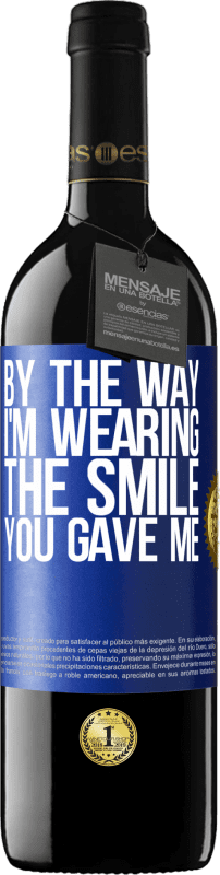 39,95 € Бесплатная доставка | Красное вино Издание RED MBE Бронировать Кстати, я ношу улыбку, которую ты мне дал Синяя метка. Настраиваемая этикетка Бронировать 12 Месяцы Урожай 2014 Tempranillo