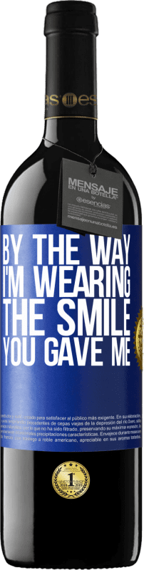 39,95 € Free Shipping | Red Wine RED Edition MBE Reserve By the way, I'm wearing the smile you gave me Blue Label. Customizable label Reserve 12 Months Harvest 2016 Tempranillo