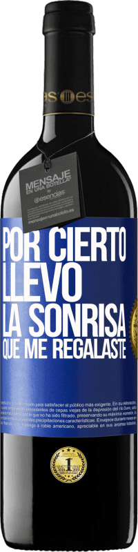 39,95 € Envío gratis | Vino Tinto Edición RED MBE Reserva Por cierto, llevo la sonrisa que me regalaste Etiqueta Azul. Etiqueta personalizable Reserva 12 Meses Cosecha 2015 Tempranillo