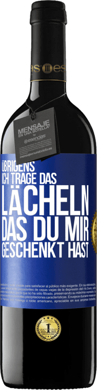 39,95 € Kostenloser Versand | Rotwein RED Ausgabe MBE Reserve Übrigens, ich trage das Lächeln, das du mir geschenkt hast Blaue Markierung. Anpassbares Etikett Reserve 12 Monate Ernte 2015 Tempranillo