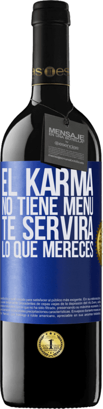 39,95 € Envío gratis | Vino Tinto Edición RED MBE Reserva El Karma no tiene menú. Te servirá lo que mereces Etiqueta Azul. Etiqueta personalizable Reserva 12 Meses Cosecha 2014 Tempranillo