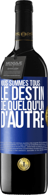 39,95 € Envoi gratuit | Vin rouge Édition RED MBE Réserve Nous sommes tous le destin de quelqu'un d'autre Étiquette Bleue. Étiquette personnalisable Réserve 12 Mois Récolte 2014 Tempranillo