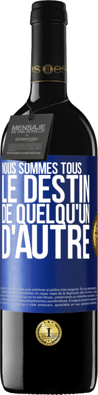 39,95 € Envoi gratuit | Vin rouge Édition RED MBE Réserve Nous sommes tous le destin de quelqu'un d'autre Étiquette Bleue. Étiquette personnalisable Réserve 12 Mois Récolte 2015 Tempranillo