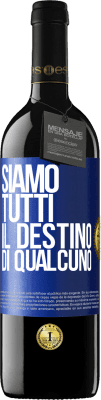 39,95 € Spedizione Gratuita | Vino rosso Edizione RED MBE Riserva Siamo tutti il ​​destino di qualcuno Etichetta Blu. Etichetta personalizzabile Riserva 12 Mesi Raccogliere 2015 Tempranillo