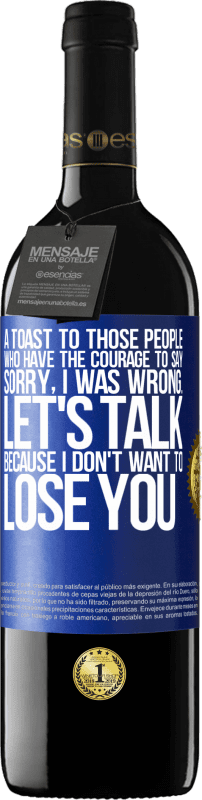 39,95 € Free Shipping | Red Wine RED Edition MBE Reserve A toast to those people who have the courage to say Sorry, I was wrong. Let's talk, because I don't want to lose you Blue Label. Customizable label Reserve 12 Months Harvest 2015 Tempranillo